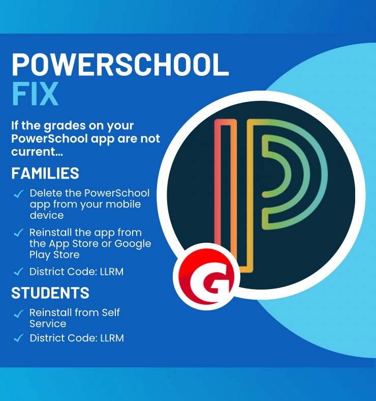 PowerSchool Fix: If the grades on your PowerSchool app art not current... Families: Delete the PowerSchool app from your mobile device, Resintall the app from the App Store or Google Play Store, District Code - LLRM. Students; Reinstall from Self Service, District Code: LLRM