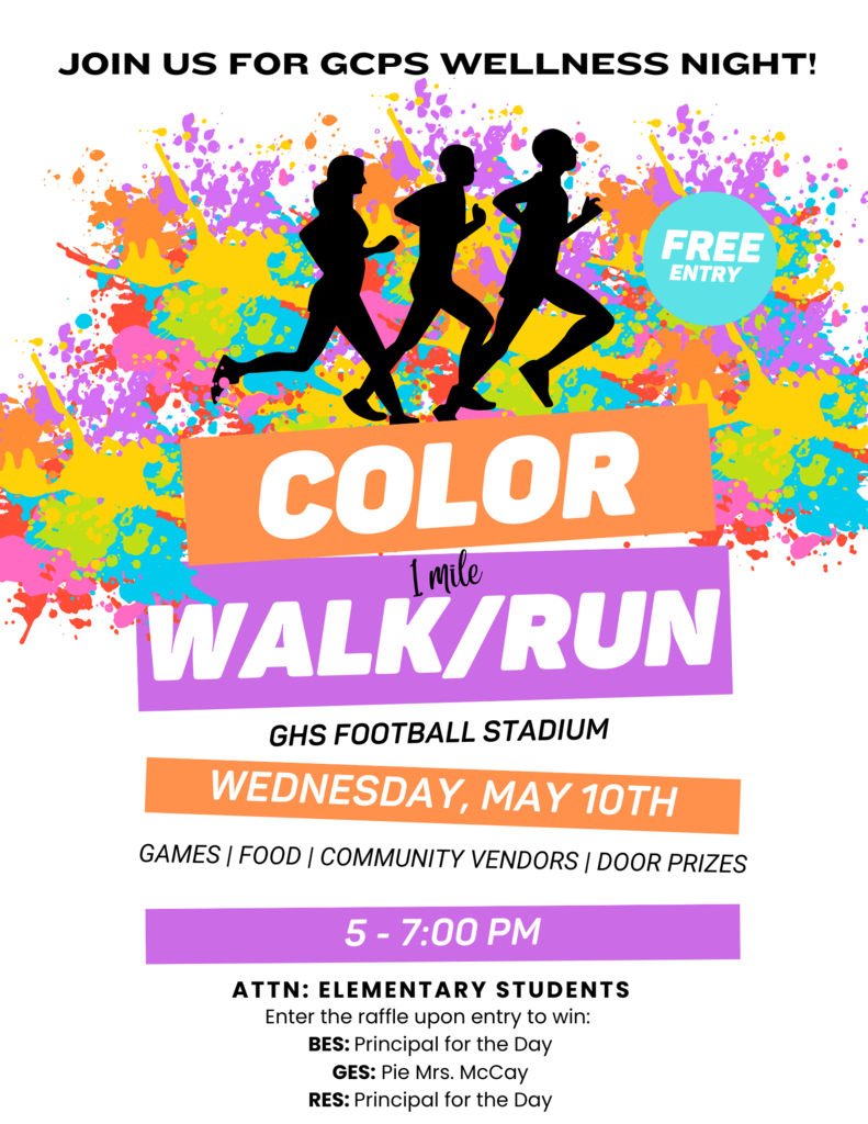 Join us for GCPS Health & Wellness Night on 5/10, 5-7 PM at the GHS stadium! We'll have a color run, food trucks, games, bouncy houses, door prizes, & community organizations to help connect families with resources!   Incentives: BES & RES: principal for a day GES: pie Mrs. McCay GMS: lunch outside with friends and/or pie Mason/Strickler GHS: lunch of your choice provided by admin